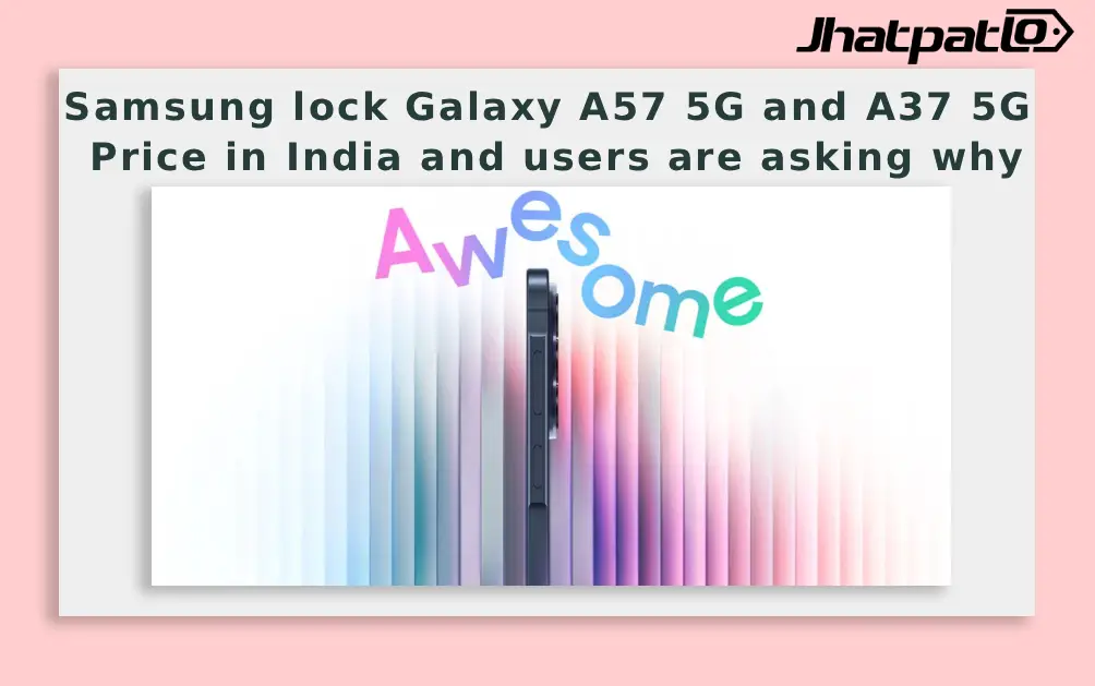  Samsung locks Galaxy A57 5G and A37 5G prices in India and users are asking why